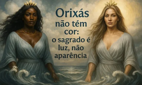 🌍 Orixás não têm cor: o sagrado não se limita à pele